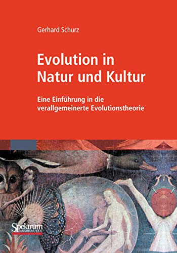 Evolution in Natur und Kultur: Eine Einführung in die verallgemeinerte Evolutionstheorie von Spektrum Akademischer Verlag